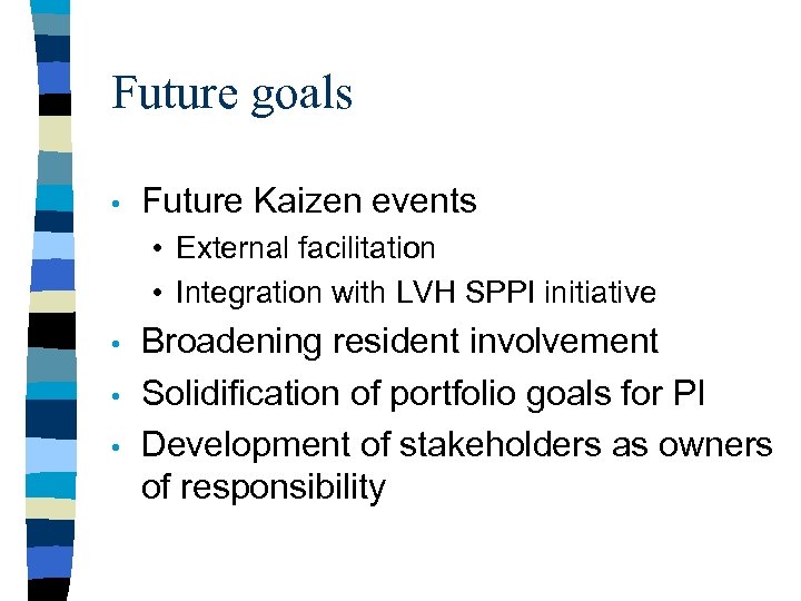 Future goals • Future Kaizen events • External facilitation • Integration with LVH SPPI