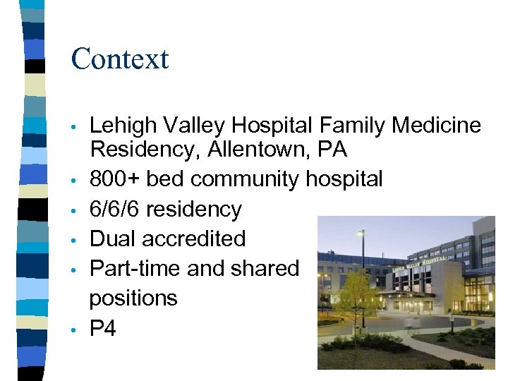 Context • • • Lehigh Valley Hospital Family Medicine Residency, Allentown, PA 800+ bed