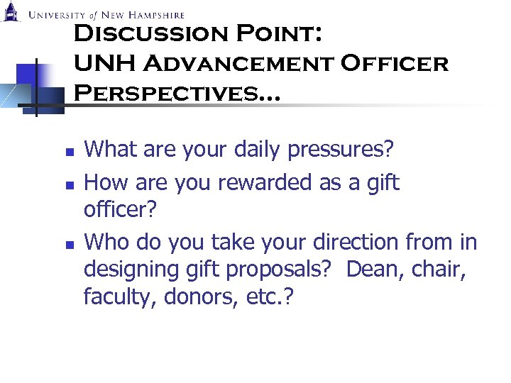 Discussion Point: UNH Advancement Officer Perspectives… n n n What are your daily pressures?
