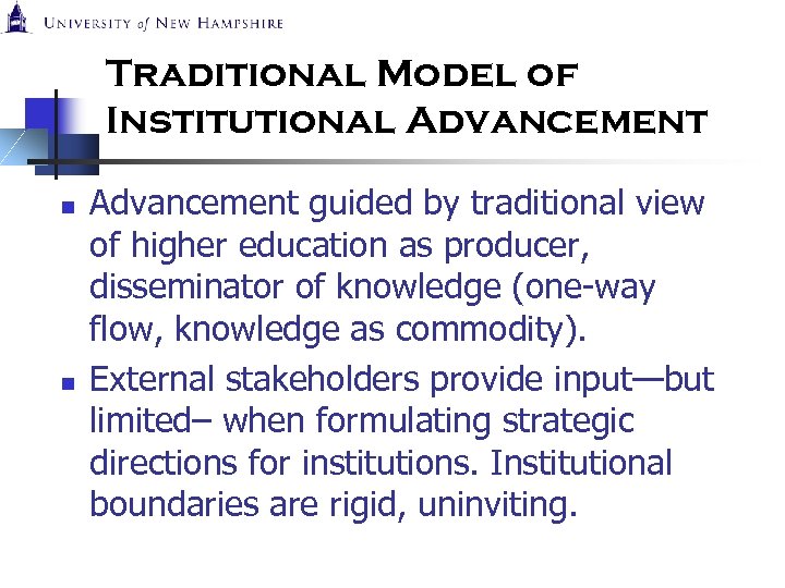 Traditional Model of Institutional Advancement n n Advancement guided by traditional view of higher