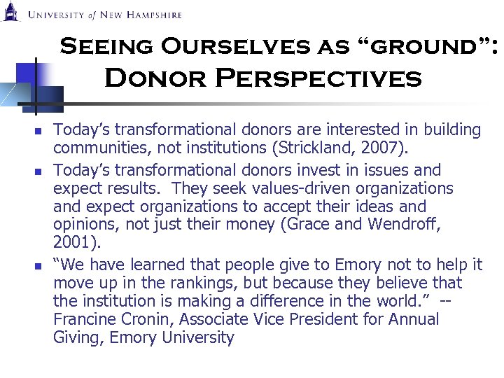 Seeing Ourselves as “ground”: Donor Perspectives n n n Today’s transformational donors are interested