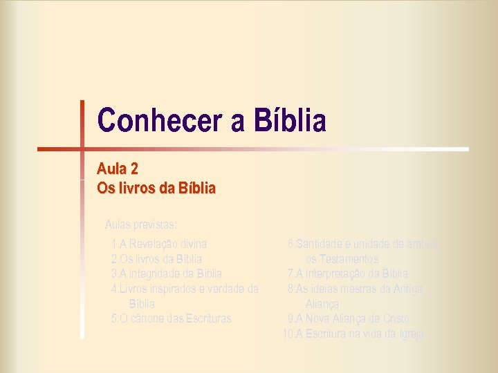 Conhecer a Bíblia Aula 2 Os livros da Bíblia Aulas previstas: 1. A Revelação