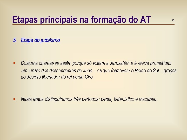 Etapas principais na formação do AT 10 5. Etapa do judaísmo (538 -333 a.