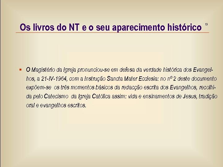 Os livros do NT e o seu aparecimento histórico 13 O Magistério da Igreja