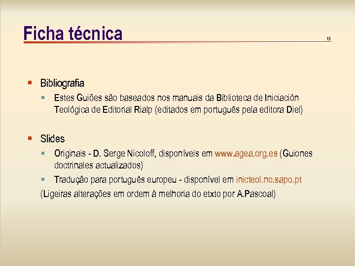 Ficha técnica Bibliografia Estes Guiões são baseados nos manuais da Biblioteca de Iniciación Teológica