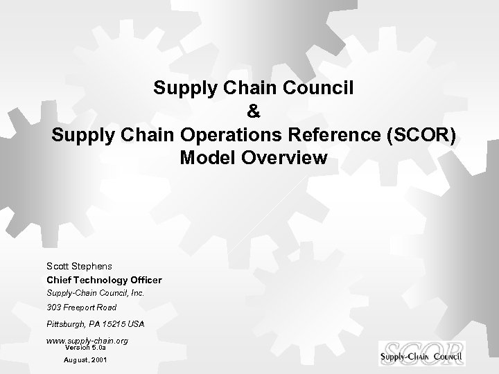 Supply Chain Council & Supply Chain Operations Reference (SCOR) Model Overview Scott Stephens Chief