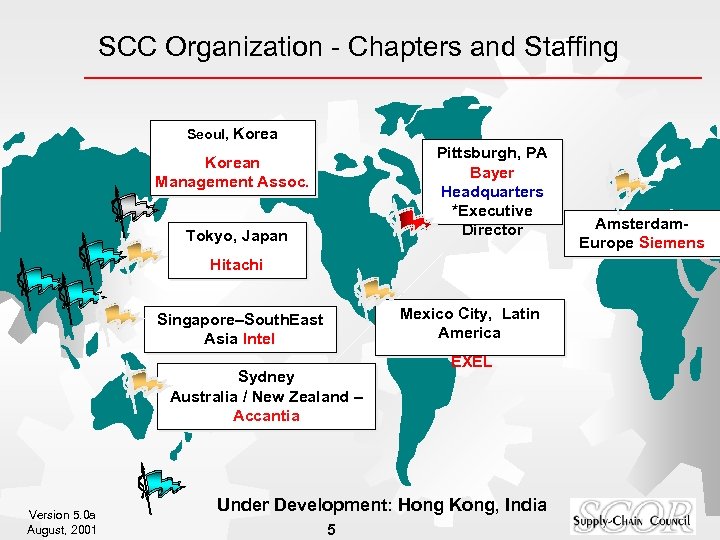 SCC Organization - Chapters and Staffing Seoul, Korea Pittsburgh, PA Bayer Headquarters *Executive Director