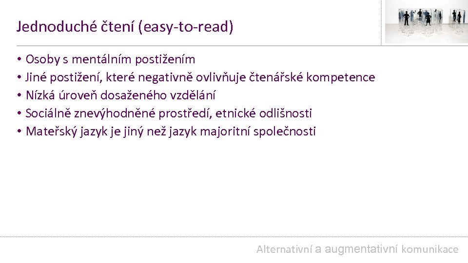 Jednoduché čtení (easy-to-read) • Osoby s mentálním postižením • Jiné postižení, které negativně ovlivňuje