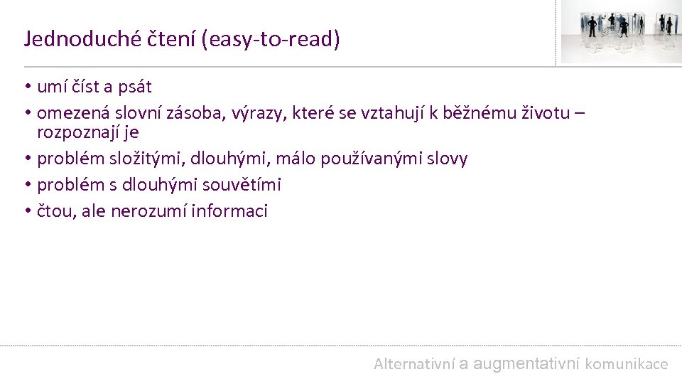 Jednoduché čtení (easy-to-read) • umí číst a psát • omezená slovní zásoba, výrazy, které