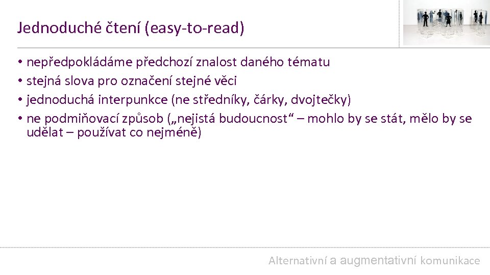 Jednoduché čtení (easy-to-read) • nepředpokládáme předchozí znalost daného tématu • stejná slova pro označení
