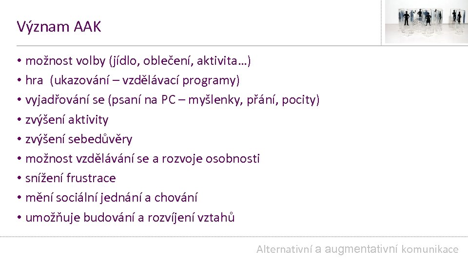 Význam AAK • možnost volby (jídlo, oblečení, aktivita…) • hra (ukazování – vzdělávací programy)