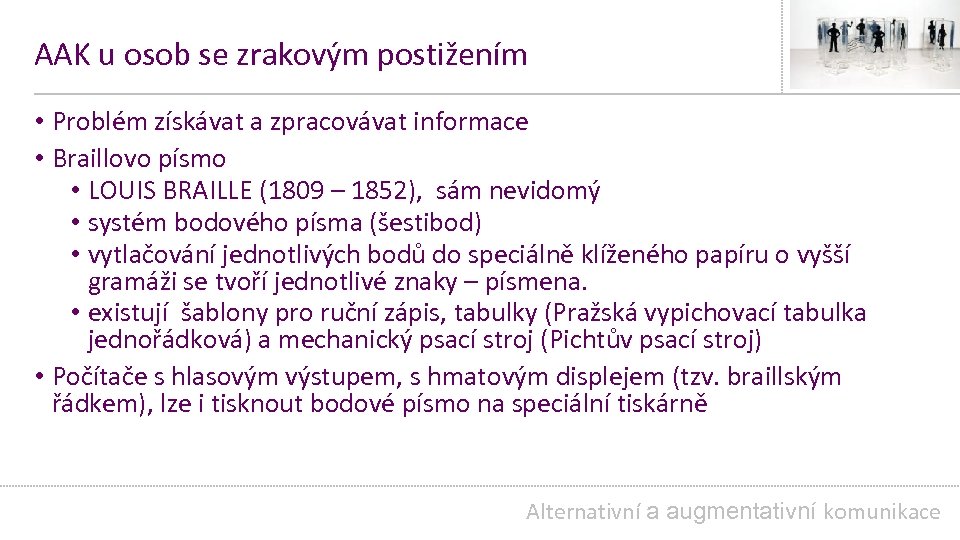 AAK u osob se zrakovým postižením • Problém získávat a zpracovávat informace • Braillovo