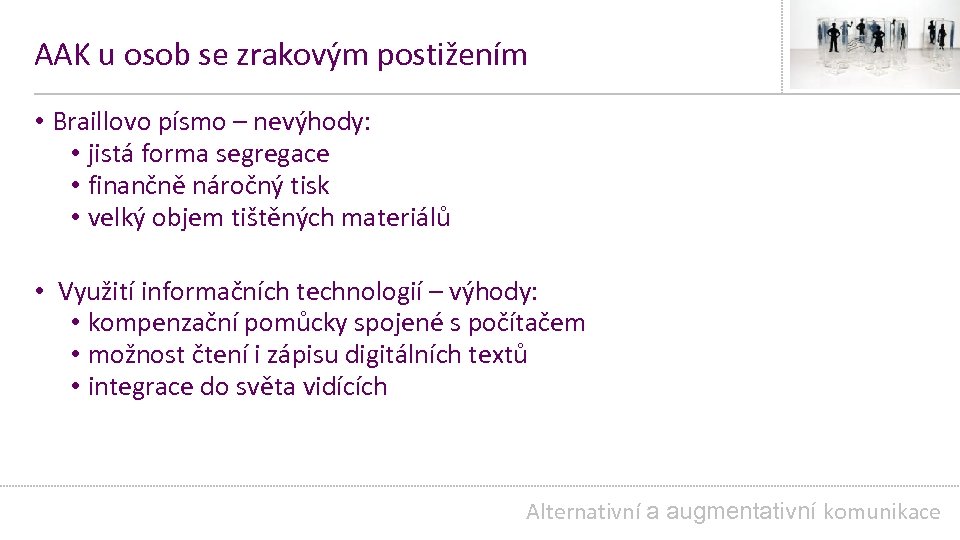 AAK u osob se zrakovým postižením • Braillovo písmo – nevýhody: • jistá forma