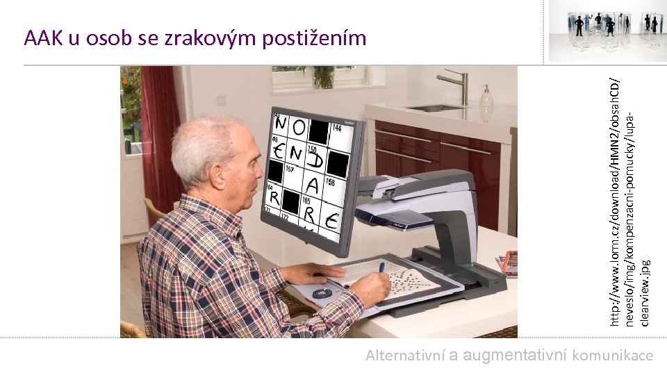 http: //www. lorm. cz/download/HMN 2/obsah. CD/ neveslo/img/kompenzacni-pomucky/lupaclearview. jpg AAK u osob se zrakovým postižením