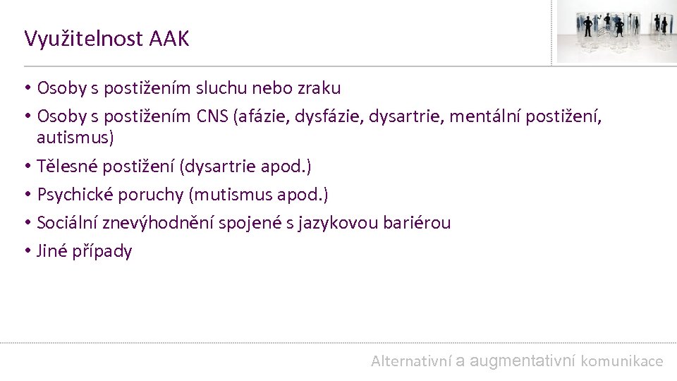 Využitelnost AAK • Osoby s postižením sluchu nebo zraku • Osoby s postižením CNS