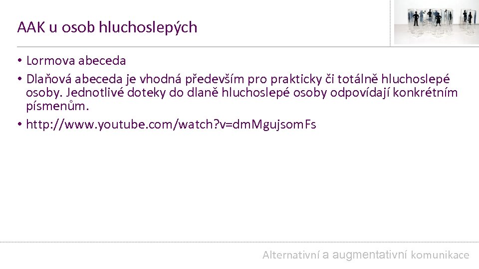 AAK u osob hluchoslepých • Lormova abeceda • Dlaňová abeceda je vhodná především pro