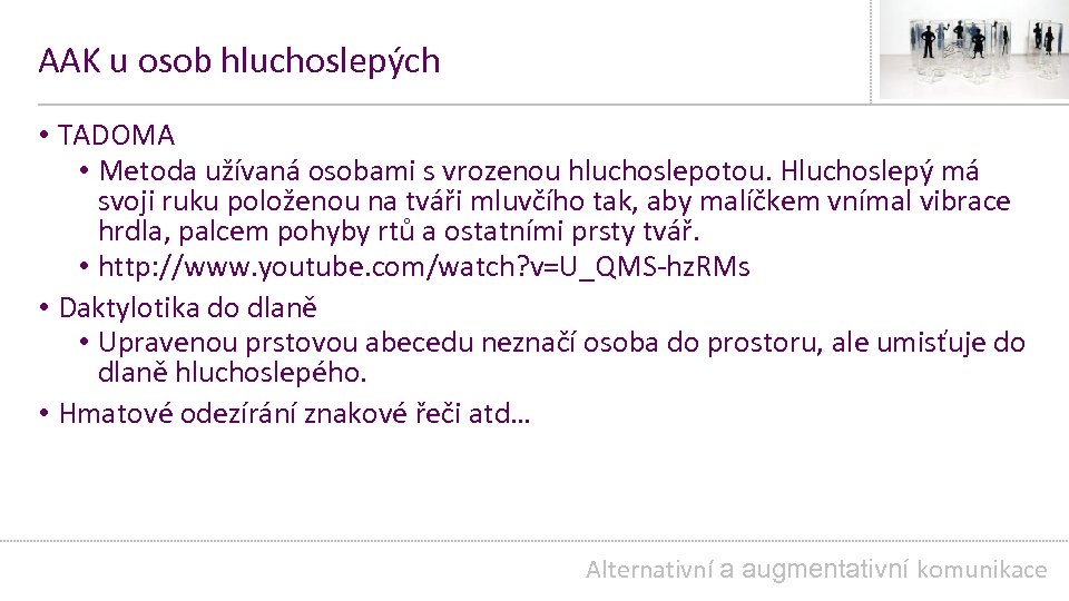 AAK u osob hluchoslepých • TADOMA • Metoda užívaná osobami s vrozenou hluchoslepotou. Hluchoslepý