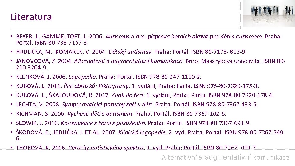 Literatura • BEYER, J. , GAMMELTOFT, L. 2006. Autismus a hra: příprava herních aktivit