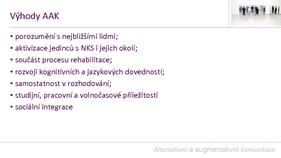 Výhody AAK • porozumění s nejbližšími lidmi; • aktivizace jedinců s NKS i jejich