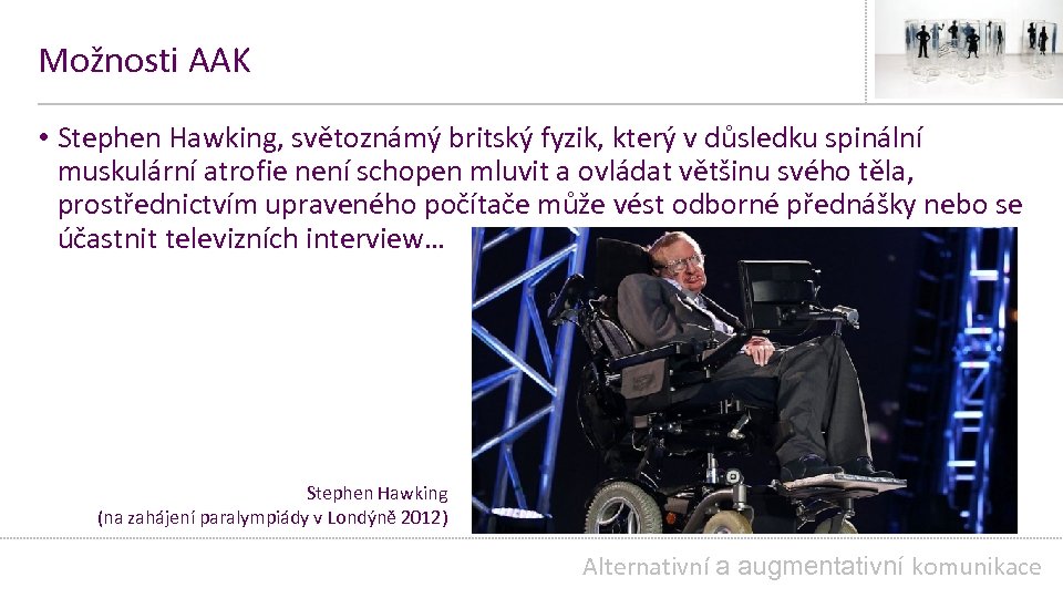 Možnosti AAK • Stephen Hawking, světoznámý britský fyzik, který v důsledku spinální muskulární atrofie