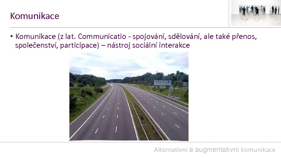 Komunikace • Komunikace (z lat. Communicatio - spojování, sdělování, ale také přenos, společenství, participace)