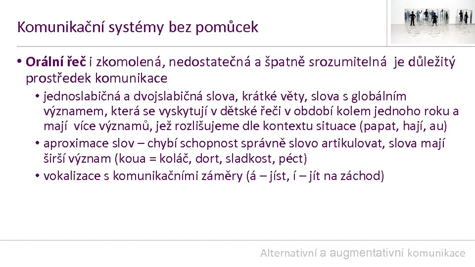 Komunikační systémy bez pomůcek • Orální řeč i zkomolená, nedostatečná a špatně srozumitelná je