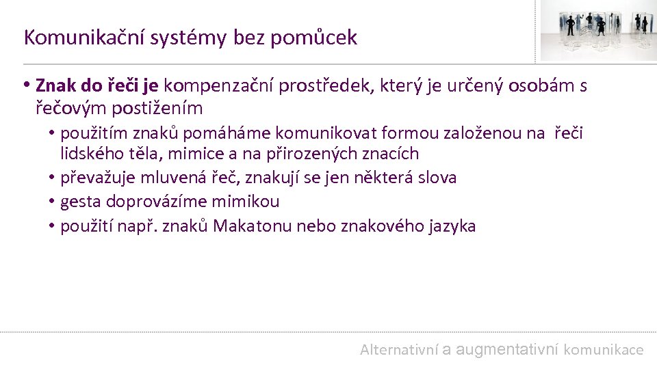 Komunikační systémy bez pomůcek • Znak do řeči je kompenzační prostředek, který je určený