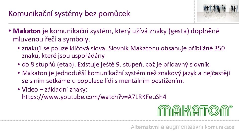 Komunikační systémy bez pomůcek • Makaton je komunikační systém, který užívá znaky (gesta) doplněné