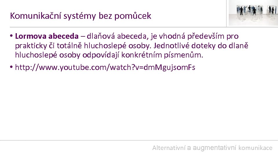 Komunikační systémy bez pomůcek • Lormova abeceda – dlaňová abeceda, je vhodná především pro