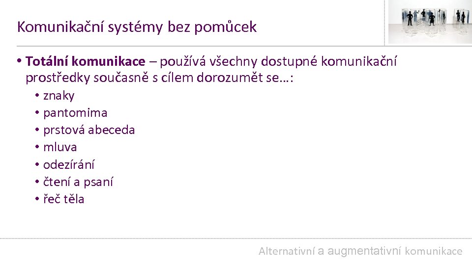 Komunikační systémy bez pomůcek • Totální komunikace – používá všechny dostupné komunikační prostředky současně