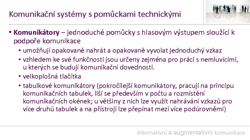 Komunikační systémy s pomůckami technickými • Komunikátory – jednoduché pomůcky s hlasovým výstupem sloužící