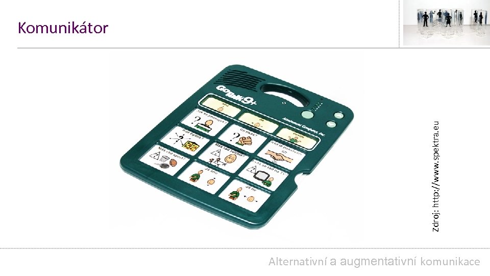 Zdroj: http: //www. spektra. eu Komunikátor Alternativní a augmentativní komunikace 
