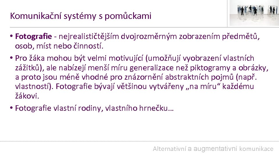 Komunikační systémy s pomůckami • Fotografie - nejrealističtějším dvojrozměrným zobrazením předmětů, osob, míst nebo