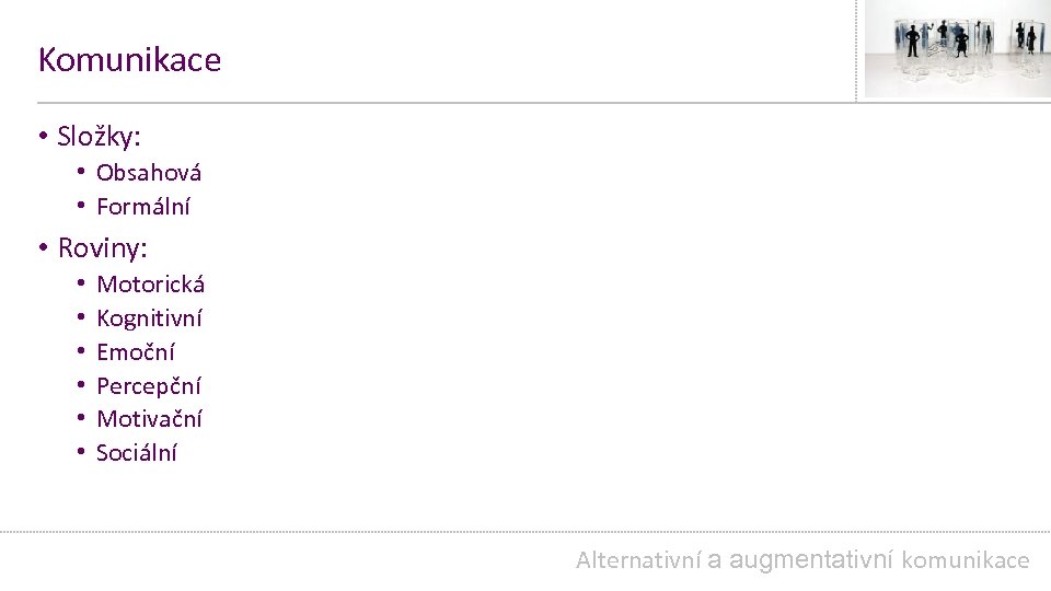 Komunikace • Složky: • Obsahová • Formální • Roviny: • • • Motorická Kognitivní