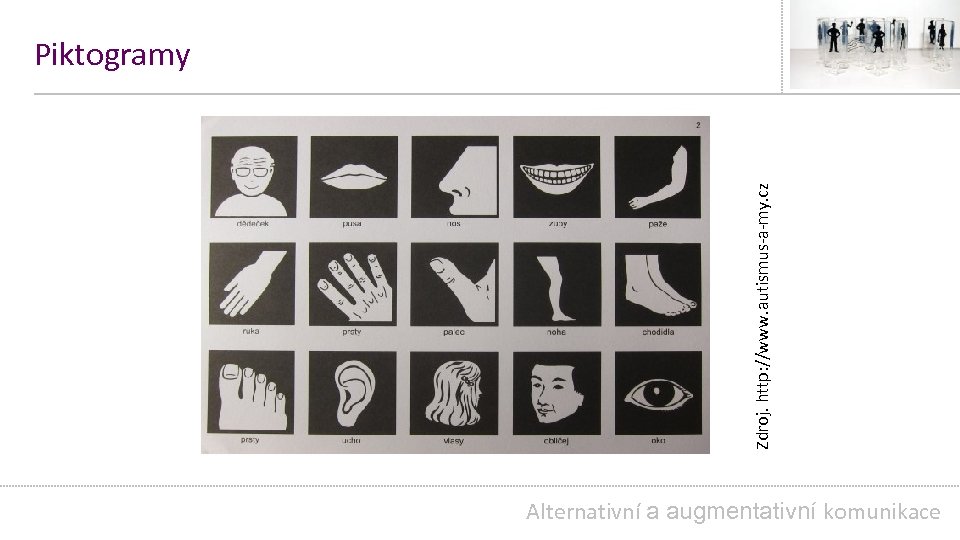 Zdroj. http: //www. autismus-a-my. cz Piktogramy Alternativní a augmentativní komunikace 
