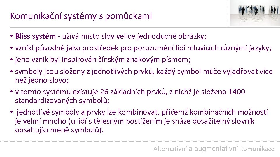 Komunikační systémy s pomůckami • Bliss systém - užívá místo slov velice jednoduché obrázky;
