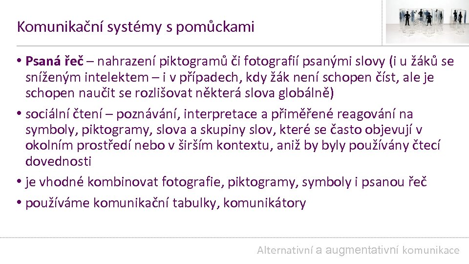 Komunikační systémy s pomůckami • Psaná řeč – nahrazení piktogramů či fotografií psanými slovy