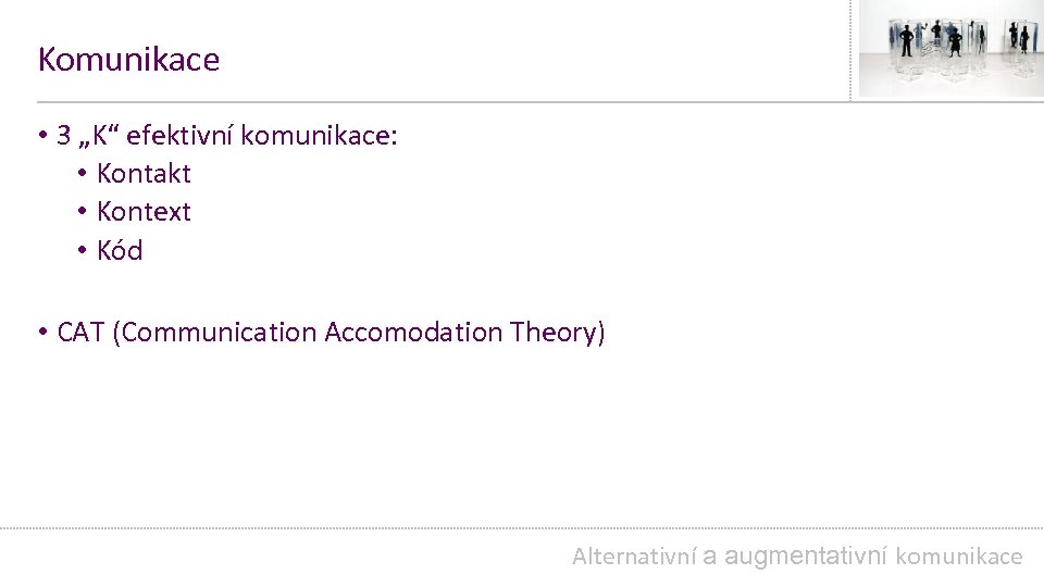 Komunikace • 3 „K“ efektivní komunikace: • Kontakt • Kontext • Kód • CAT