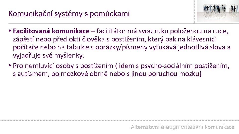 Komunikační systémy s pomůckami • Facilitovaná komunikace – facilitátor má svou ruku položenou na