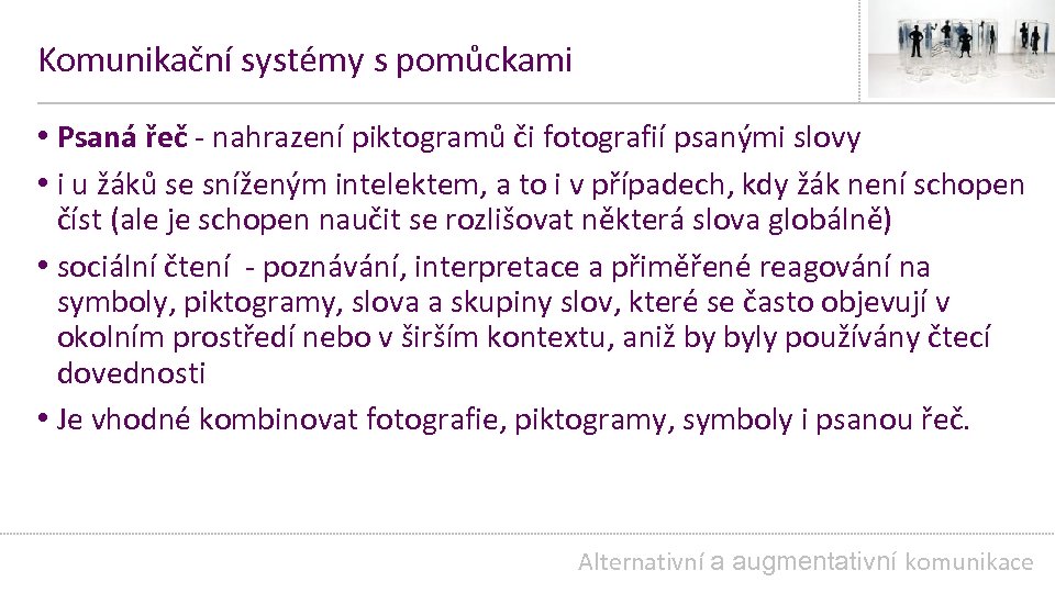 Komunikační systémy s pomůckami • Psaná řeč - nahrazení piktogramů či fotografií psanými slovy