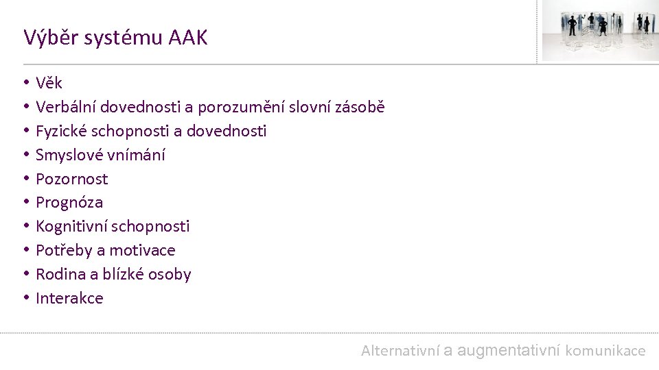 Výběr systému AAK • • • Věk Verbální dovednosti a porozumění slovní zásobě Fyzické