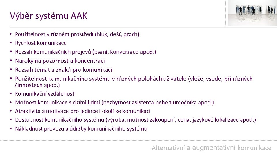 Výběr systému AAK • • • Použitelnost v různém prostředí (hluk, déšť, prach) Rychlost