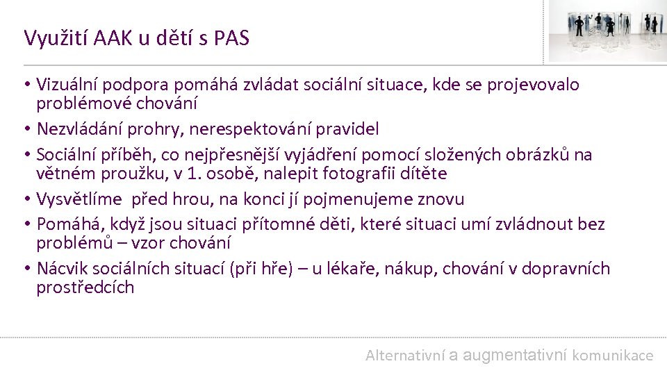 Využití AAK u dětí s PAS • Vizuální podpora pomáhá zvládat sociální situace, kde