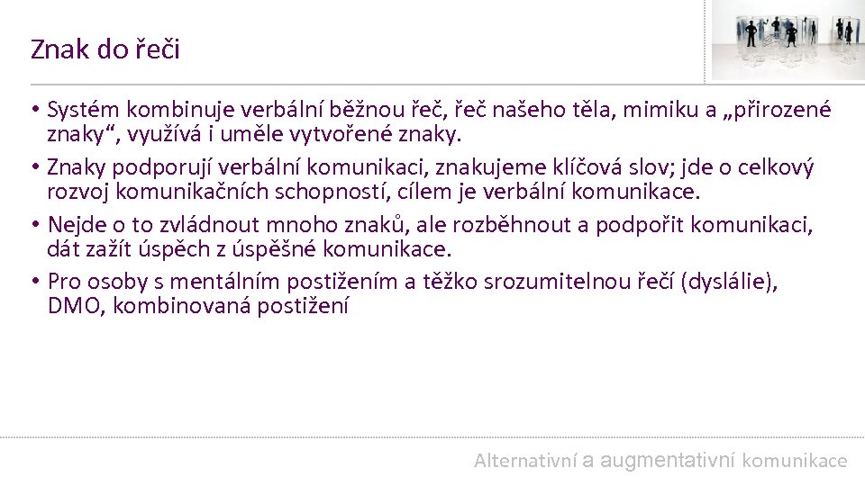 Znak do řeči • Systém kombinuje verbální běžnou řeč, řeč našeho těla, mimiku a