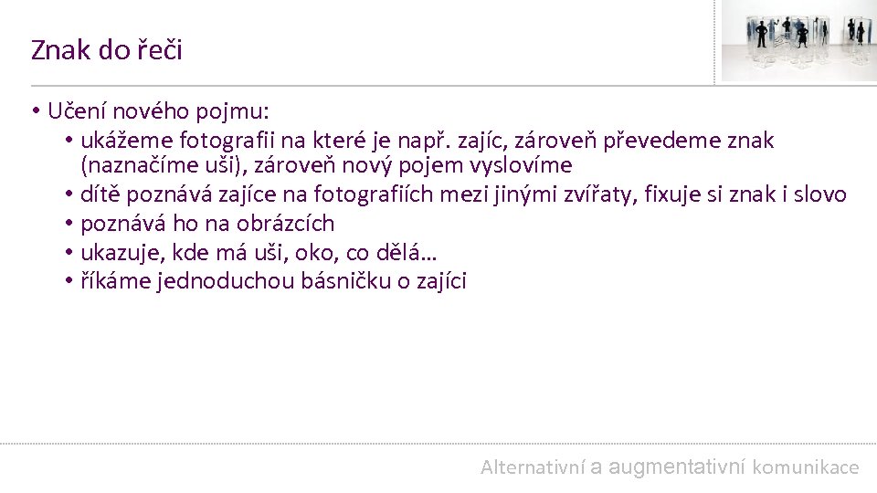 Znak do řeči • Učení nového pojmu: • ukážeme fotografii na které je např.