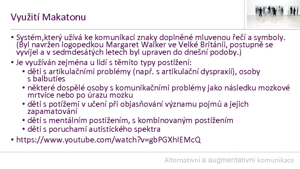 Využití Makatonu • Systém, který užívá ke komunikaci znaky doplněné mluvenou řečí a symboly.
