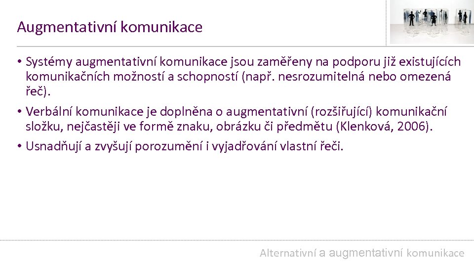 Augmentativní komunikace • Systémy augmentativní komunikace jsou zaměřeny na podporu již existujících komunikačních možností