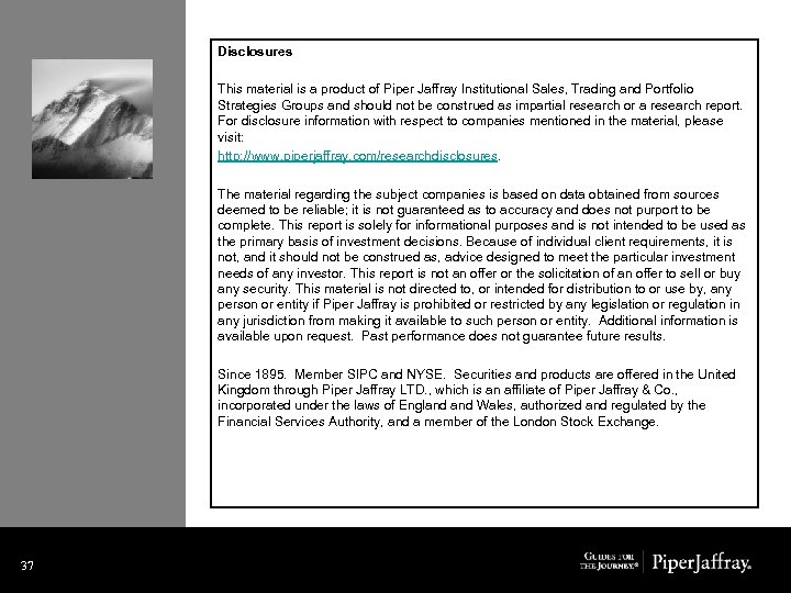 Disclosures This material is a product of Piper Jaffray Institutional Sales, Trading and Portfolio