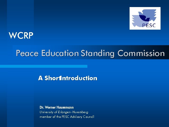 WCRP Peace Education Standing Commission A Short. Introduction Dr. Werner Haussmann University of Erlangen-
