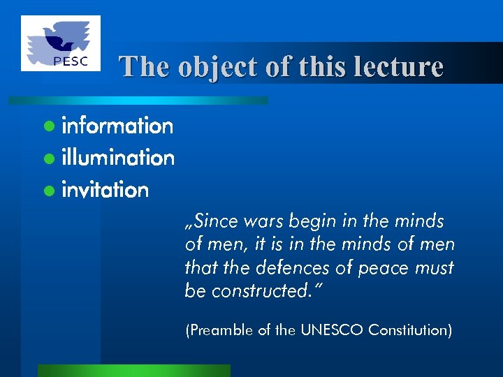 The object of this lecture l information l illumination l invitation „Since wars begin
